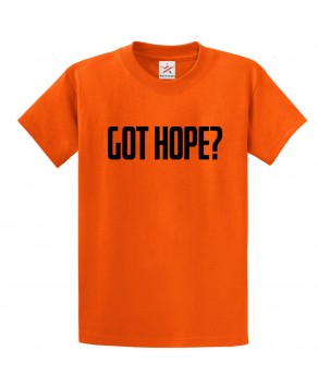 Got Hope? Unisex Classic Kids and Adults T-Shirt